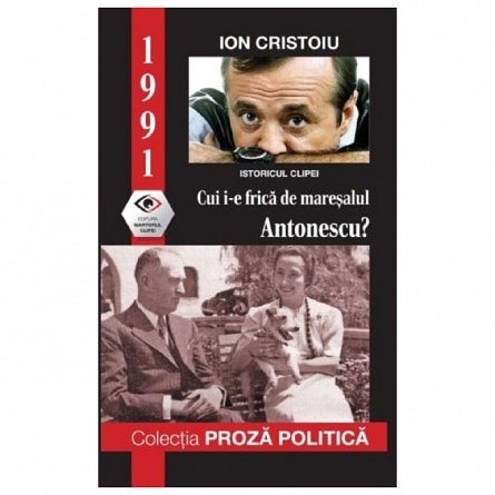 1991: Cui i-e frica de maresalul Antonescu