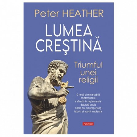 Lumea crestina. Triumful unei religii