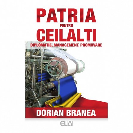 Patria pentru ceilalti. Diplomatie, management, promovare