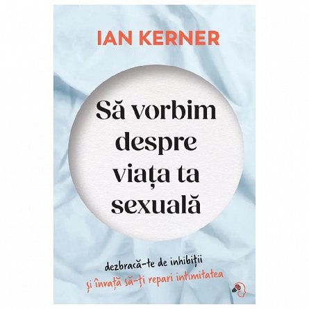 Sa vorbim despre viata ta sexuala