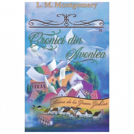 Cronici din Avonlea. Seria Anne de la Green Gables. Partea 2. Vol. 10