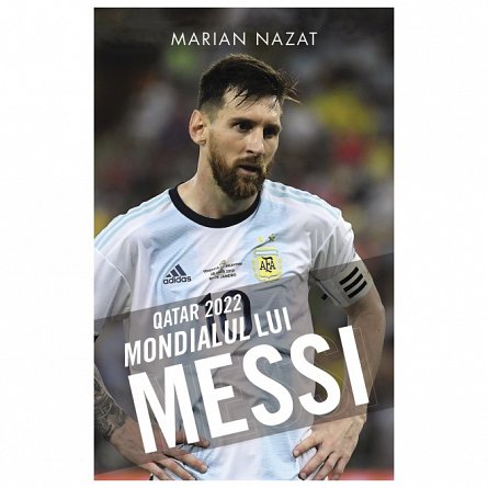 Qatar 2022. Mondialul lui Messi