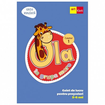 Ola in grupa mare 5-6 ani. Caiet de lucru pentru prescolari. Caietul 1