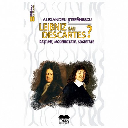 Leibniz sau Descartes Ratiune. modernitate. societate