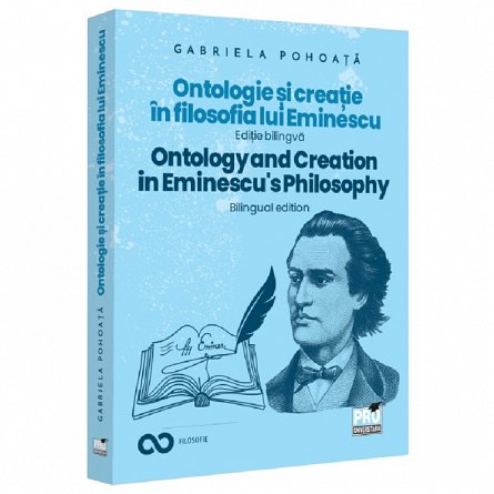 Ontologie si creatie in filosofia lui Eminescu. Ontology and Creation in Eminescu's Philosophy