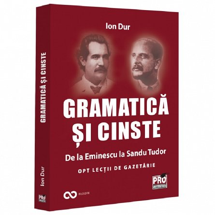 Gramatica si cinste. De la Eminescu la Sandu Tudor