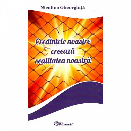 Credintele noastre creeaza realitatea noastra