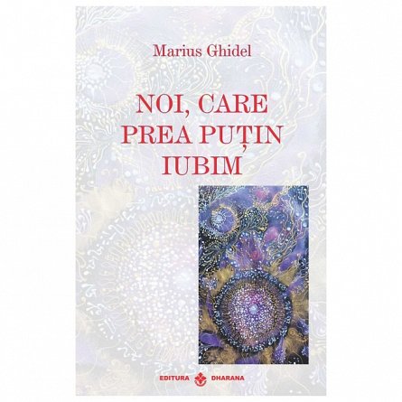 Noi, care prea putin iubim