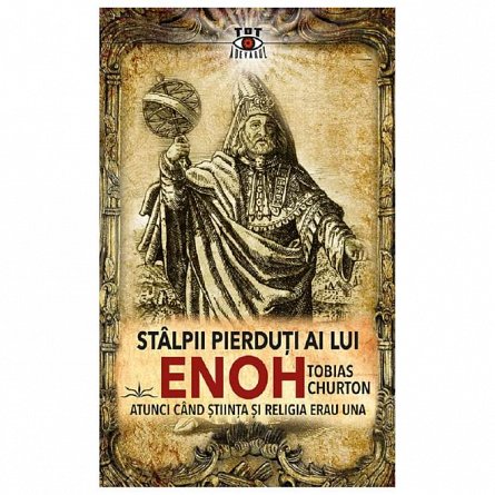Stalpii pierduti ai lui Enoh. Atunci cand stiinta si religia erau una