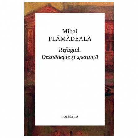 Refugiul. Deznadejde si speranta