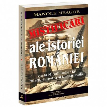 Mistificari ale istoriei Romaniei de la Mihail Roller la Neagu Djuvara si Lucian Boia