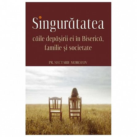 Singuratatea. Caile depasirii ei in Biserica, familie si societate