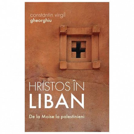 Hristos in Liban. De la Moise la palestinieni