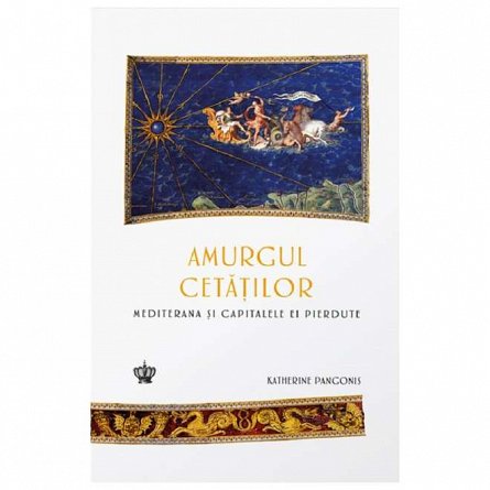 Amurgul cetatilor. Mediterana si capitalele ei pierdute