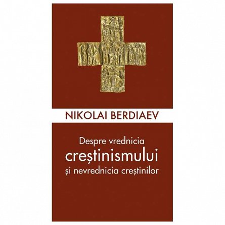 Despre vrednicia crestinismului si nevrednicia crestinilor