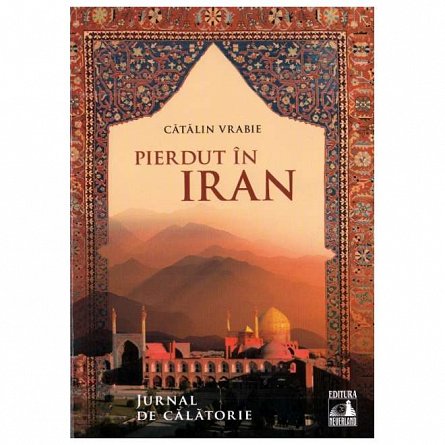 Pierdut in Iran. Jurnal de calatorie