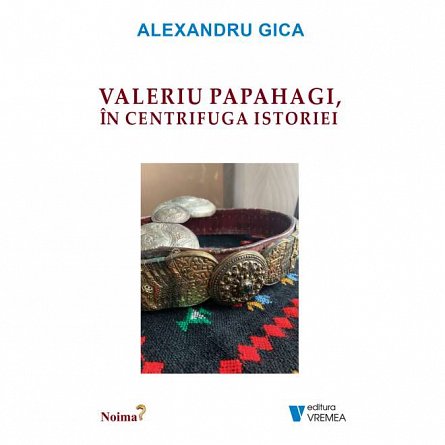 Valeriu Papahagi, in centrifuga istoriei