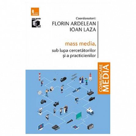 Mass-media. sub lupa cercetatorilor si a practicienilor