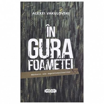 In gura foametei. Marturii ale supravietuitorilor