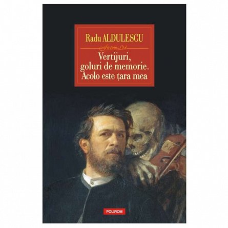 Vertijuri, goluri de memorie. Acolo este tara mea