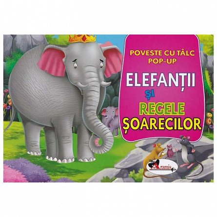 Elefantii si regele soarecilor. Poveste cu talc. Pop-up