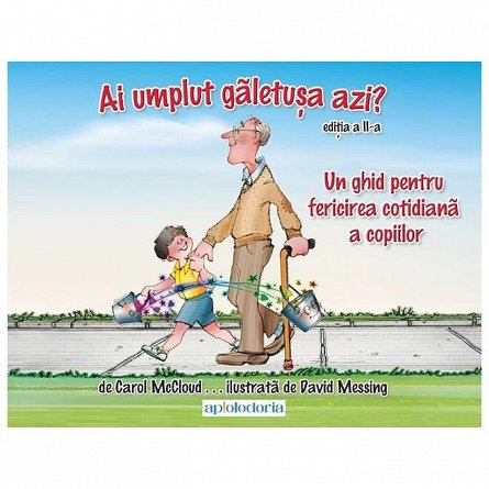 Ai umplut galetusa azi Un ghid pentru fericirea cotidiana a copiilor