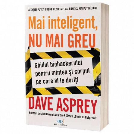 Mai inteligent. nu mai greu. Ghidul biohackerului