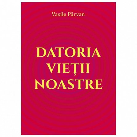 Datoria vietii noastre