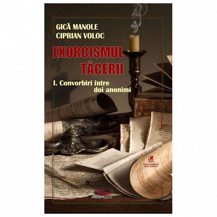Exorcismul tacerii. Convorbiri intre doi anonimi. Vol. 1