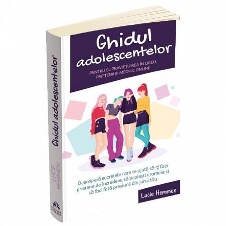 Ghidul adolescentelor pentru supravietuirea in liceu, prietenii si mediul online