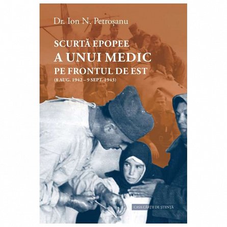Scurta epopee a unui medic pe frontul de est (8 AUG. 1942 - 9 SEPT. 1943)