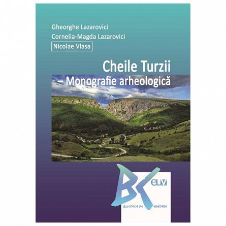 Cheile Turzii. Monografie arheologica