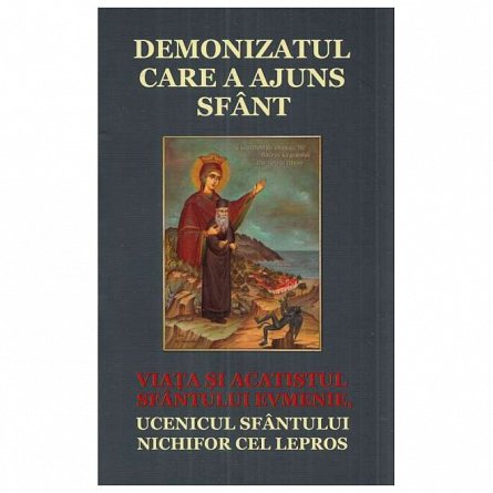 Demonizatul care a ajuns sfant. Viata si acatistul Sfantului Evmenie. ucenicul Sfantului Nichifor ce