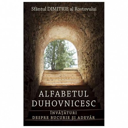 Alfabetul duhovnicesc. Invataturi despre bucurie si adevar