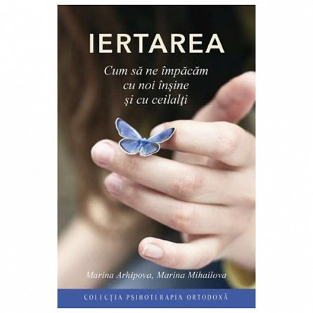 Iertarea. Cum sa ne impacam cu noi insine si cu ceilalti