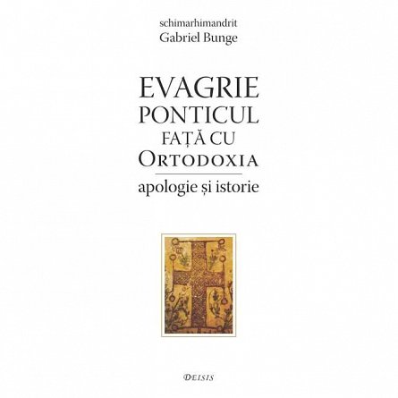 Evagrie Ponticul fata cu ortodoxia. Apologie si istorie