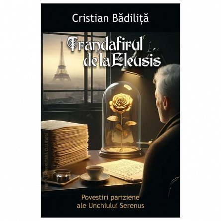 Trandafirul de la Eleusis. Povestiri pariziene ale Unchiului Serenus