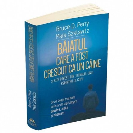 Baiatul care a fost crescut ca un caine si alte povesti din jurnalul unui psihiatru de copii