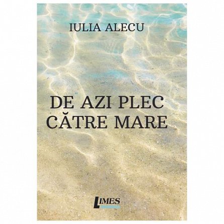 De azi plec catre mare