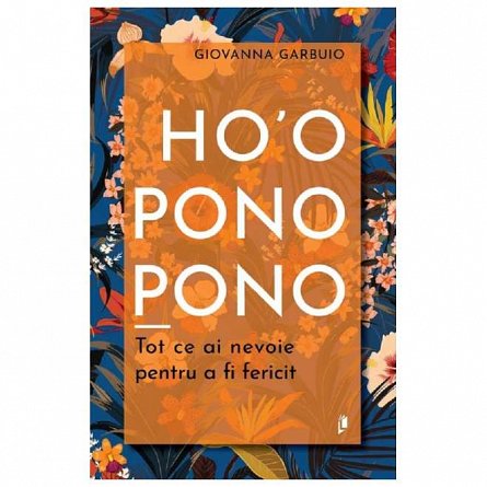 Ho'oponopono. Tot ce ai nevoie pentru a fi fericit