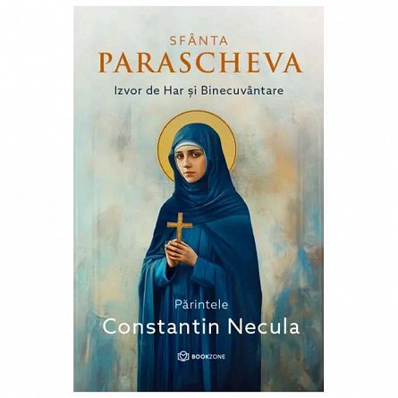 Sfanta Parascheva. Izvor de Har si Binecuvantare