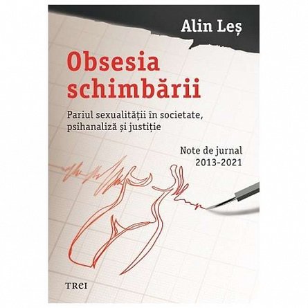 Obsesia schimbarii. Pariul sexualitatii in societate. psihanaliza si justitie