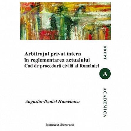 Arbitrajul privat intern in reglementarea actualului Cod de procedura civila al Romaniei