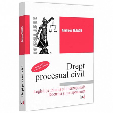 Drept procesual civil. Legislatie interna si internationala. Doctrina si jurisprudenta