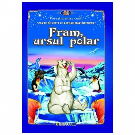 Fram, ursul polar. Carte de citit cu litere mari de tipar