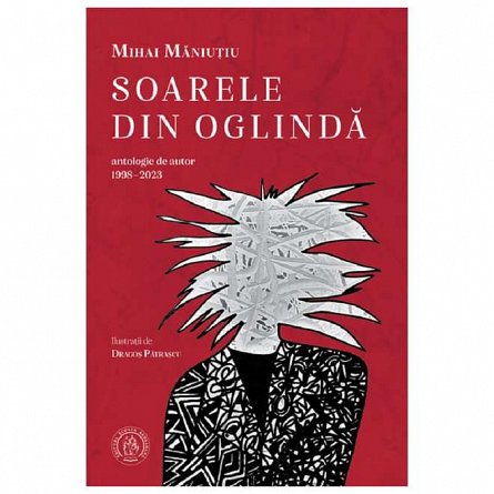 Soarele din oglinda. Antologie de autor 1998-2023