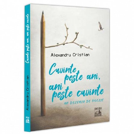 Cuvinte peste ani, ani peste cuvinte. Un deceniu de poezie
