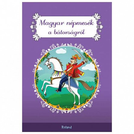 Magyar nepmesek a batorsagrol. Povesti maghiare despre curaj