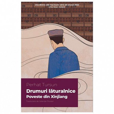Drumuri laturalnice. Poveste din Xinjiang