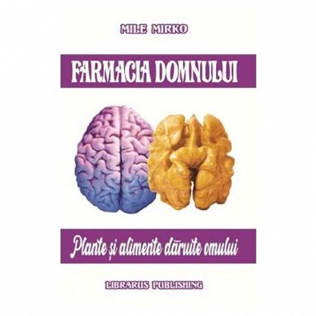 Farmacia Domnului. Plante si alimente daruite omului